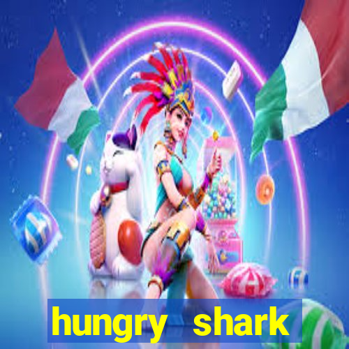 hungry shark evolution dinheiro infinito ios